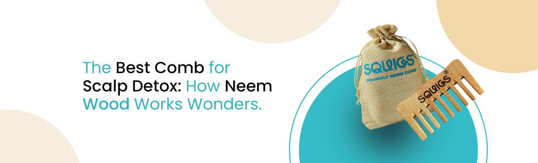 The Best Comb for Scalp Detox: How Neem Wood Works Wonders