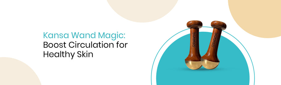 Kansa Wand Magic: Boost Circulation for Healthy Skin