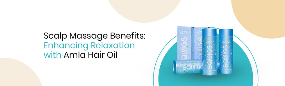 Scalp Massage Benefits: Enhancing Relaxation with Amla Hair Oil
