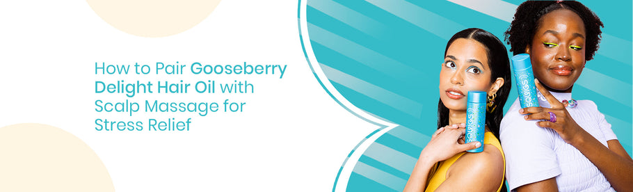 How to Pair Gooseberry Delight Hair Oil with Scalp Massage for Stress Relief