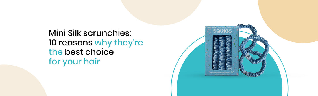 Mini Silk Scrunchies: 10 Reasons Why They're the Best Choice for Your Hair